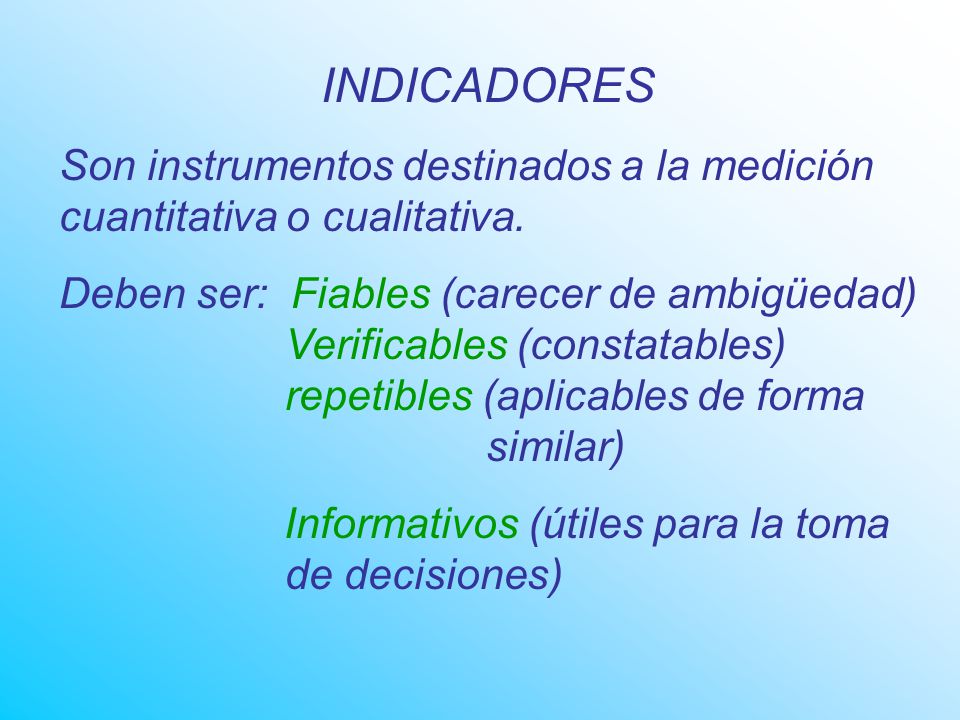 INDICADORES Son instrumentos destinados a la medición cuantitativa o cualitativa.