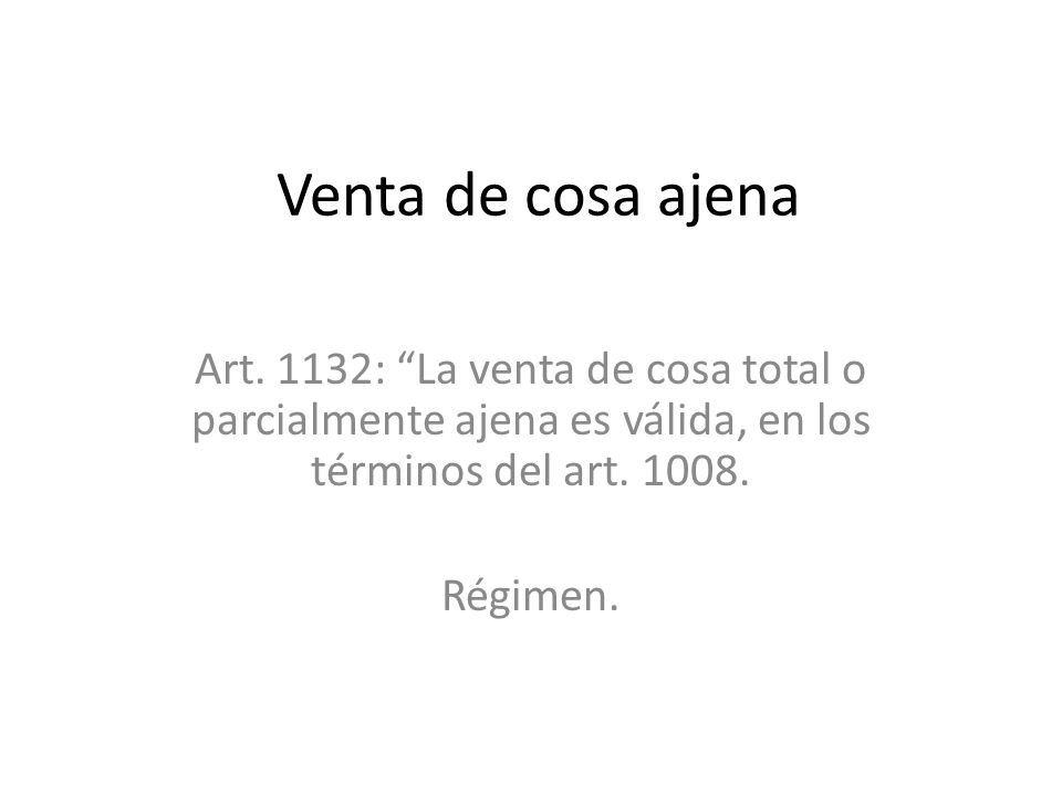 Venta de cosa ajena Art. 1132: La venta de cosa total o parcialmente ajena es válida, en los términos del art