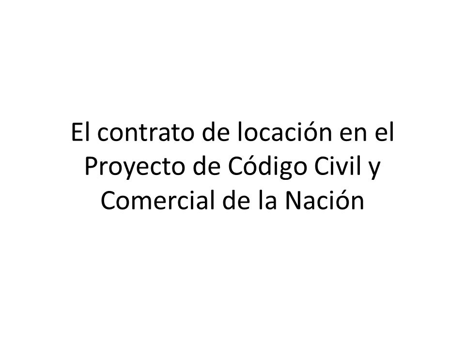 El contrato de locación en el Proyecto de Código Civil y Comercial de la Nación