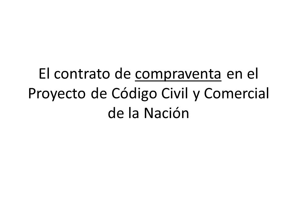 El contrato de compraventa en el Proyecto de Código Civil y Comercial de la Nación