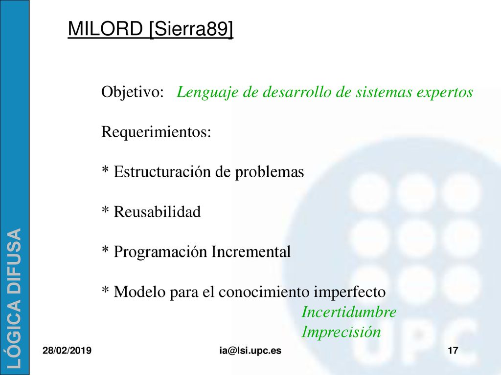 MILORD [Sierra89] Objetivo: Lenguaje de desarrollo de sistemas expertos. Requerimientos: * Estructuración de problemas.