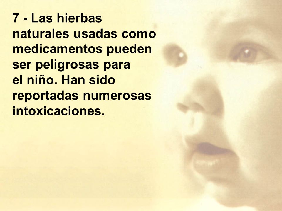 7 - Las hierbas naturales usadas como medicamentos pueden ser peligrosas para