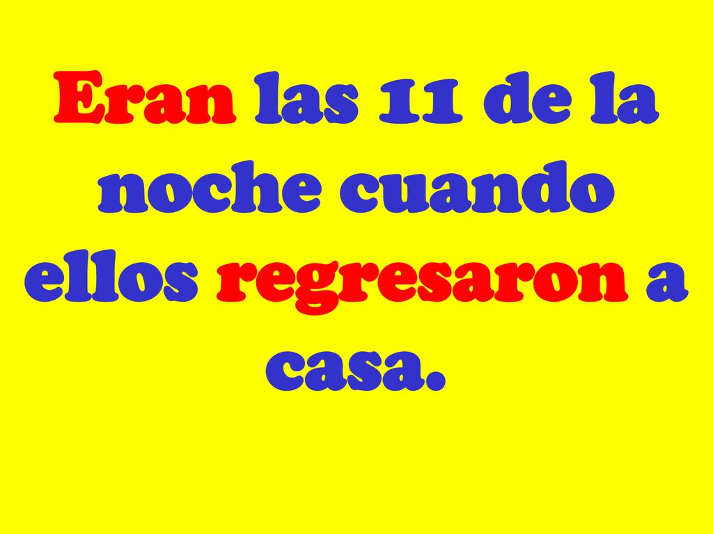Eran las 11 de la noche cuando ellos regresaron a casa.