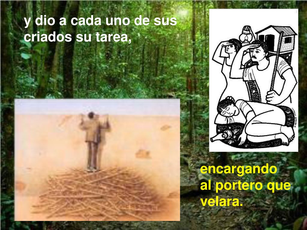 y dio a cada uno de sus criados su tarea,