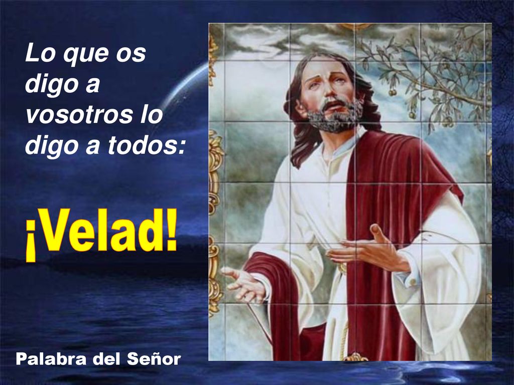Lo que os digo a vosotros lo digo a todos: