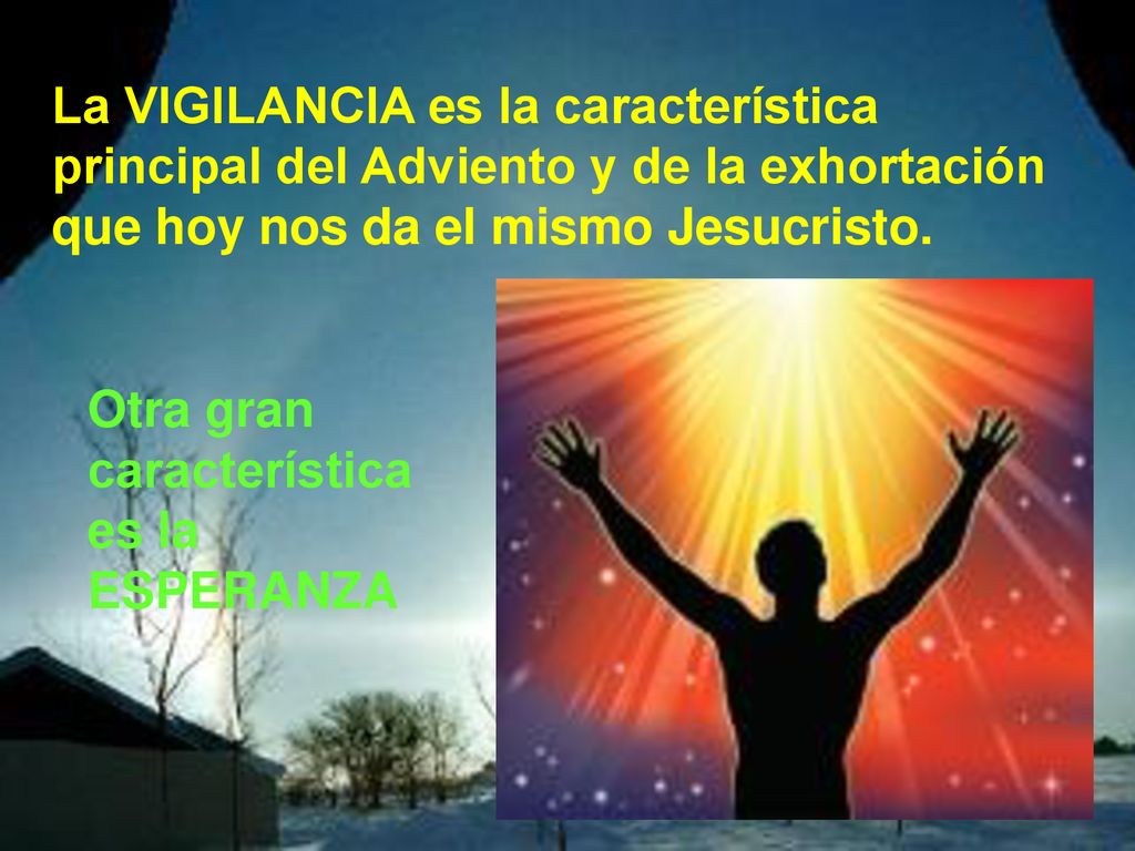 La VIGILANCIA es la característica principal del Adviento y de la exhortación que hoy nos da el mismo Jesucristo.