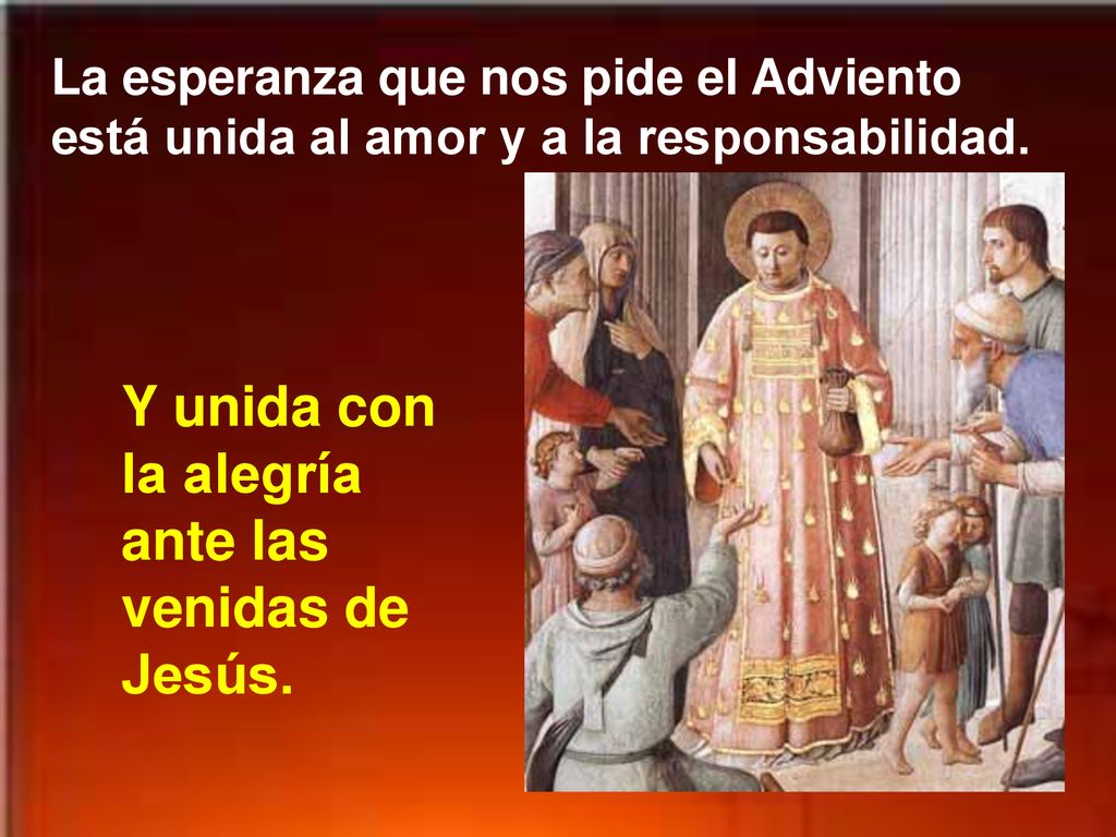 Y unida con la alegría ante las venidas de Jesús.
