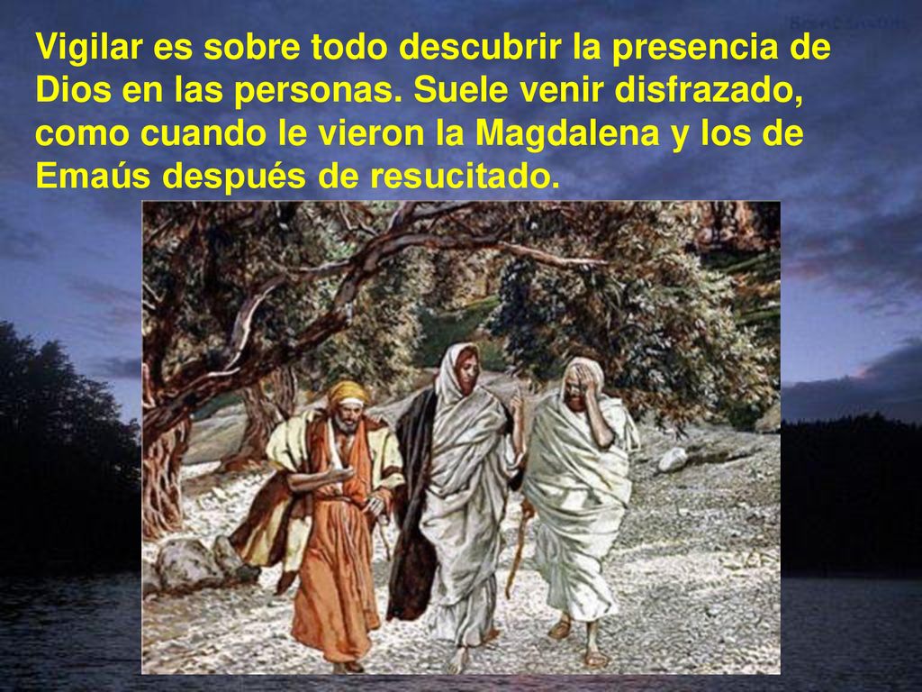 Vigilar es sobre todo descubrir la presencia de Dios en las personas