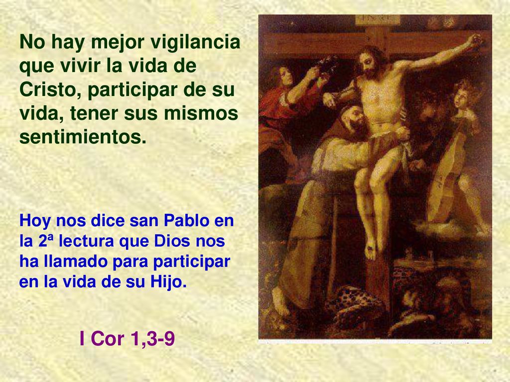 No hay mejor vigilancia que vivir la vida de Cristo, participar de su vida, tener sus mismos sentimientos.