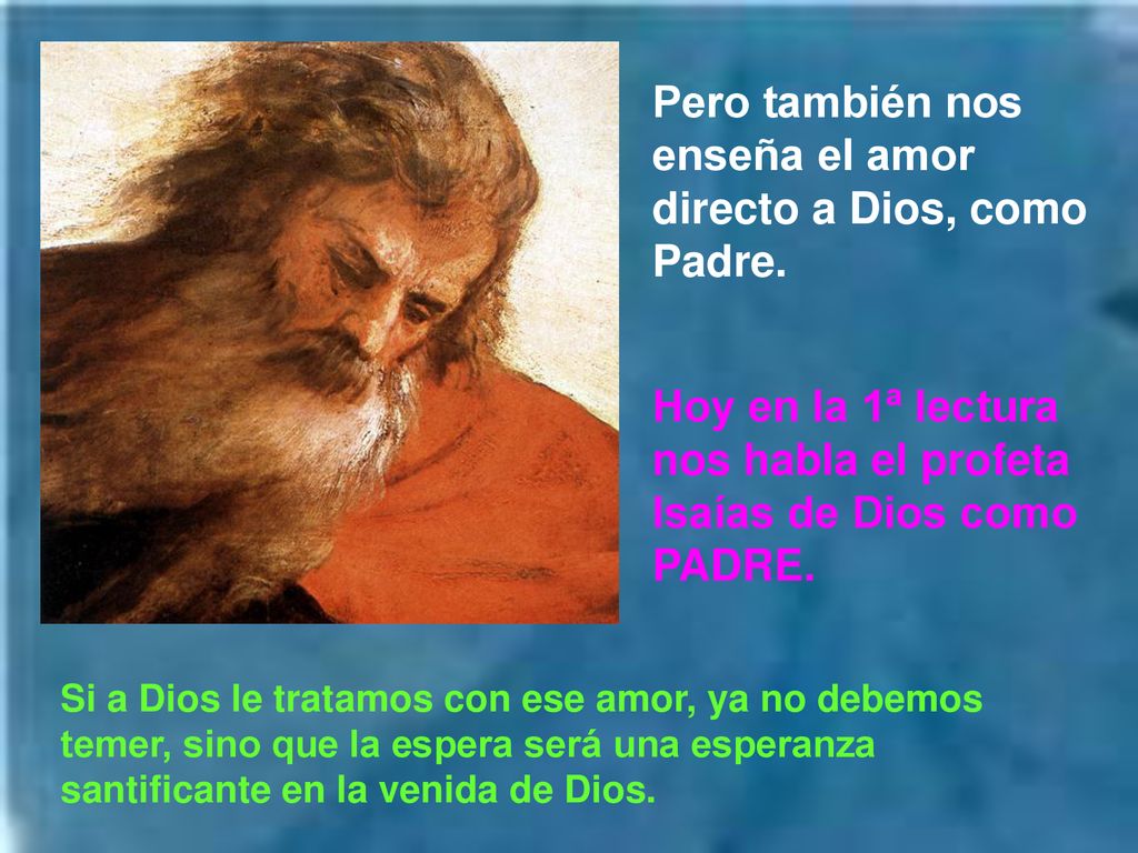 Pero también nos enseña el amor directo a Dios, como Padre.