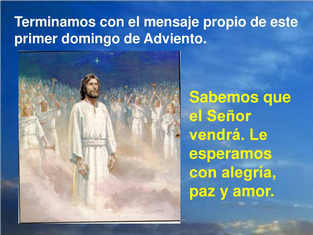 Sabemos que el Señor vendrá. Le esperamos con alegría, paz y amor.