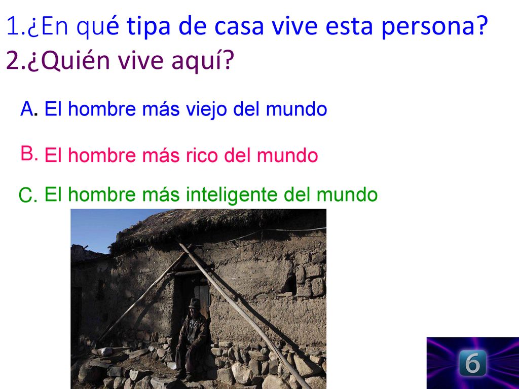 1.¿En qué tipa de casa vive esta persona 2.¿Quién vive aquí