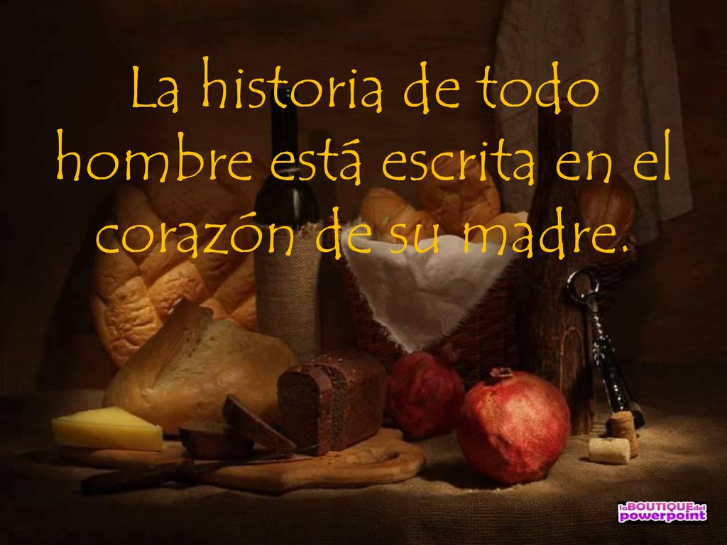 La historia de todo hombre está escrita en el corazón de su madre.