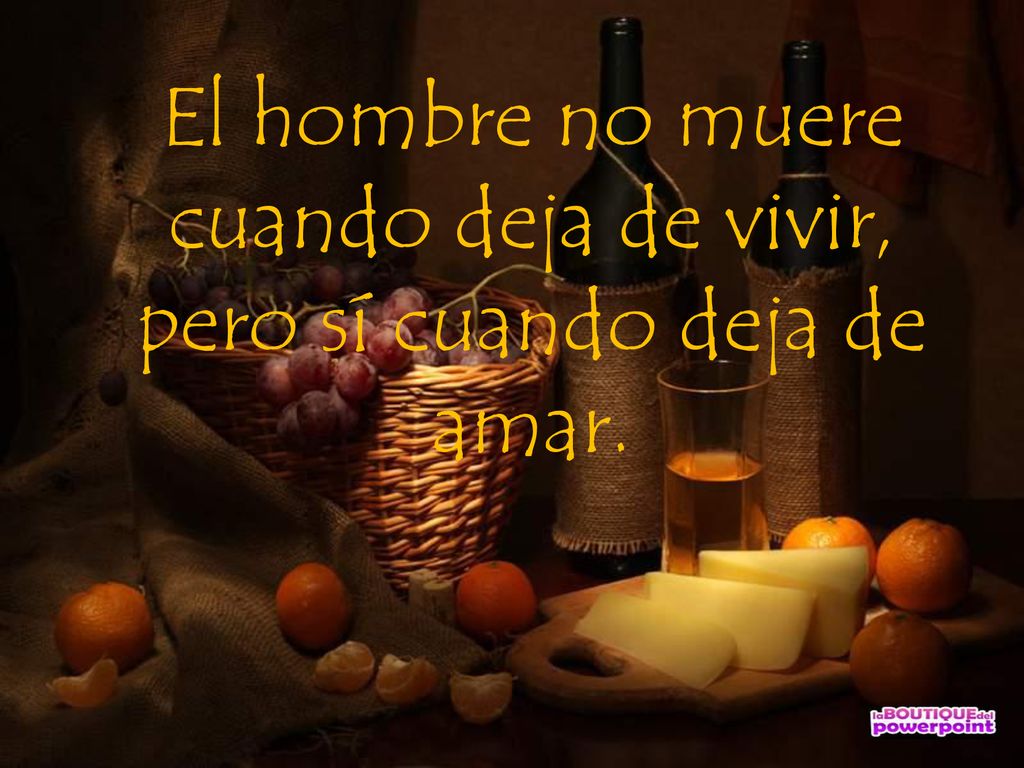 El hombre no muere cuando deja de vivir, pero sí cuando deja de amar.
