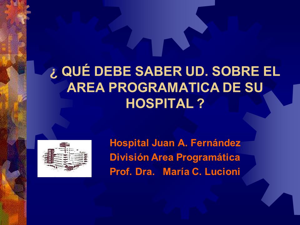 ¿ QUÉ DEBE SABER UD. SOBRE EL AREA PROGRAMATICA DE SU HOSPITAL