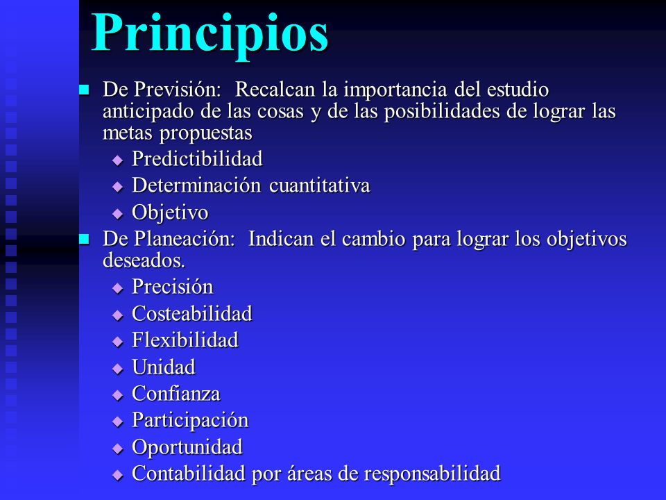 Principios De Previsión: Recalcan la importancia del estudio anticipado de las cosas y de las posibilidades de lograr las metas propuestas.