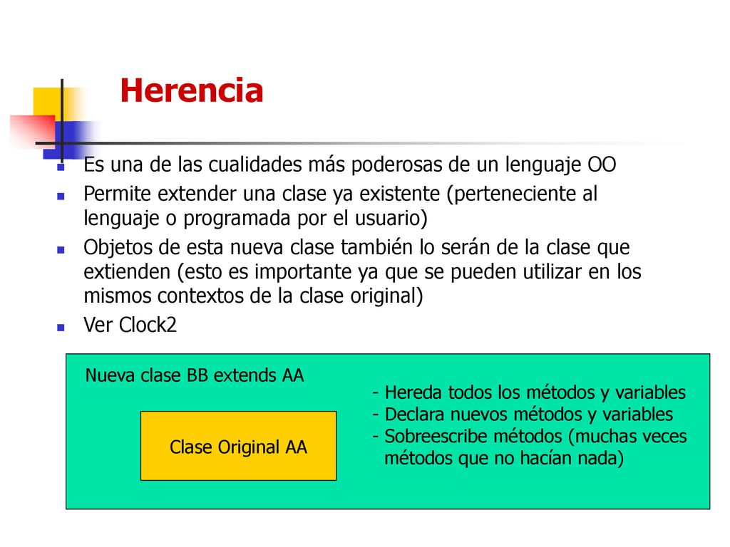 Herencia Es una de las cualidades más poderosas de un lenguaje OO