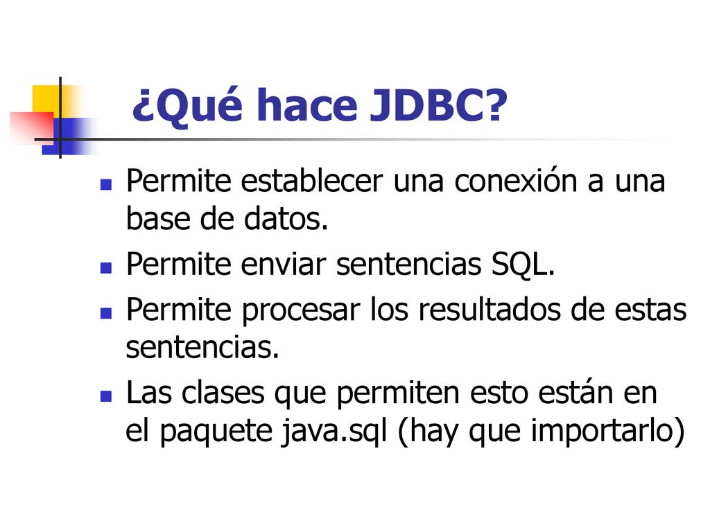¿Qué hace JDBC Permite establecer una conexión a una base de datos.