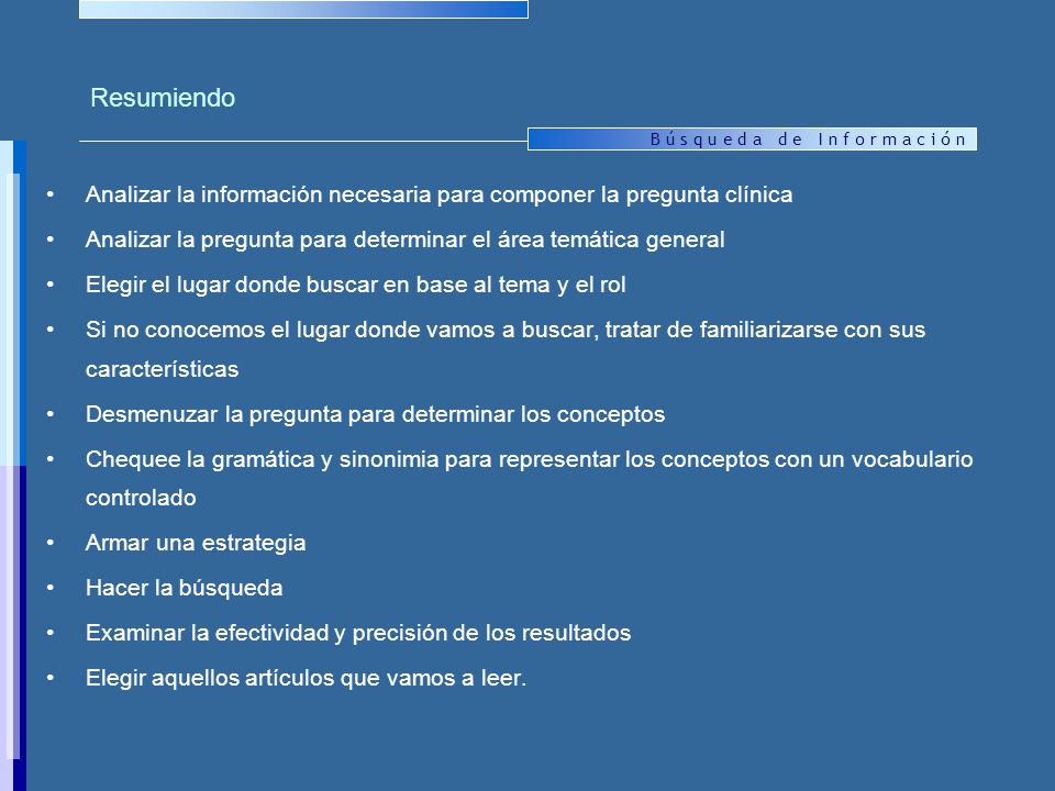 Resumiendo Analizar la información necesaria para componer la pregunta clínica. Analizar la pregunta para determinar el área temática general.