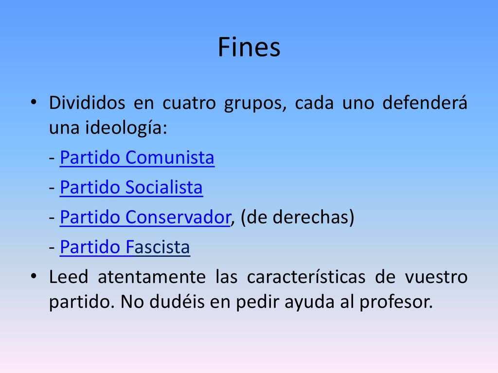 Fines Divididos en cuatro grupos, cada uno defenderá una ideología:
