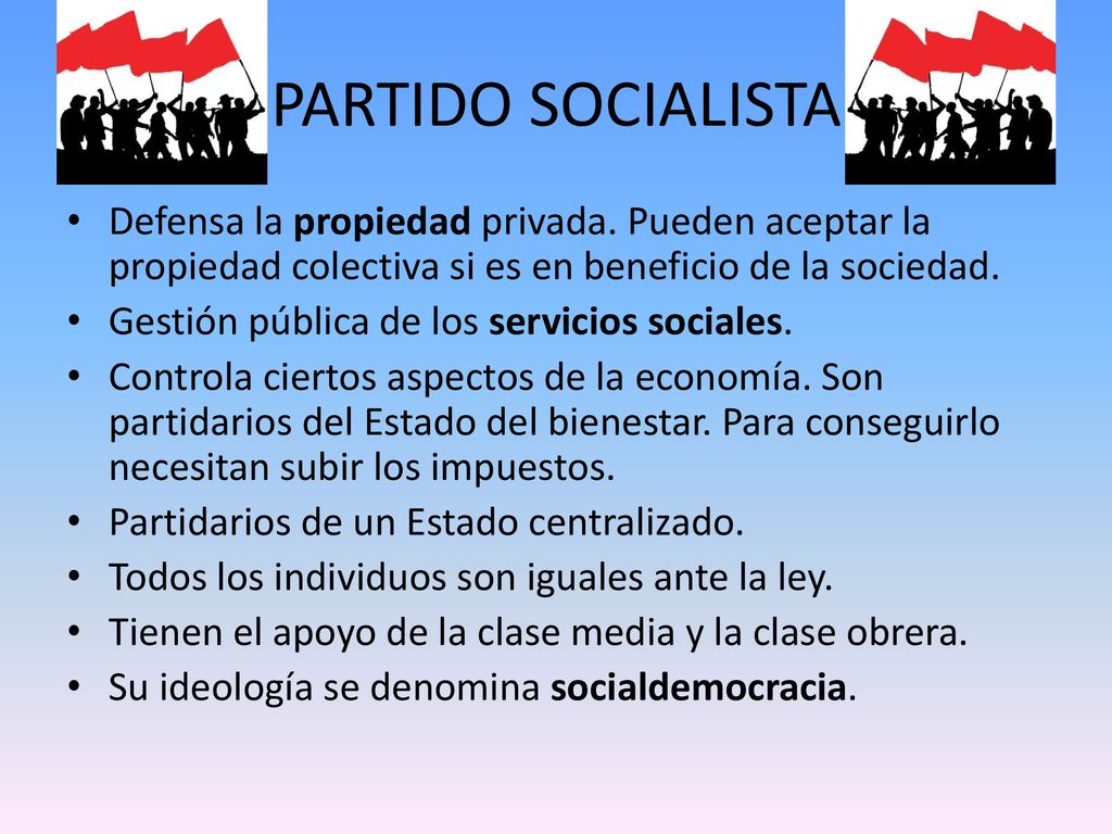 PARTIDO SOCIALISTA Defensa la propiedad privada. Pueden aceptar la propiedad colectiva si es en beneficio de la sociedad.