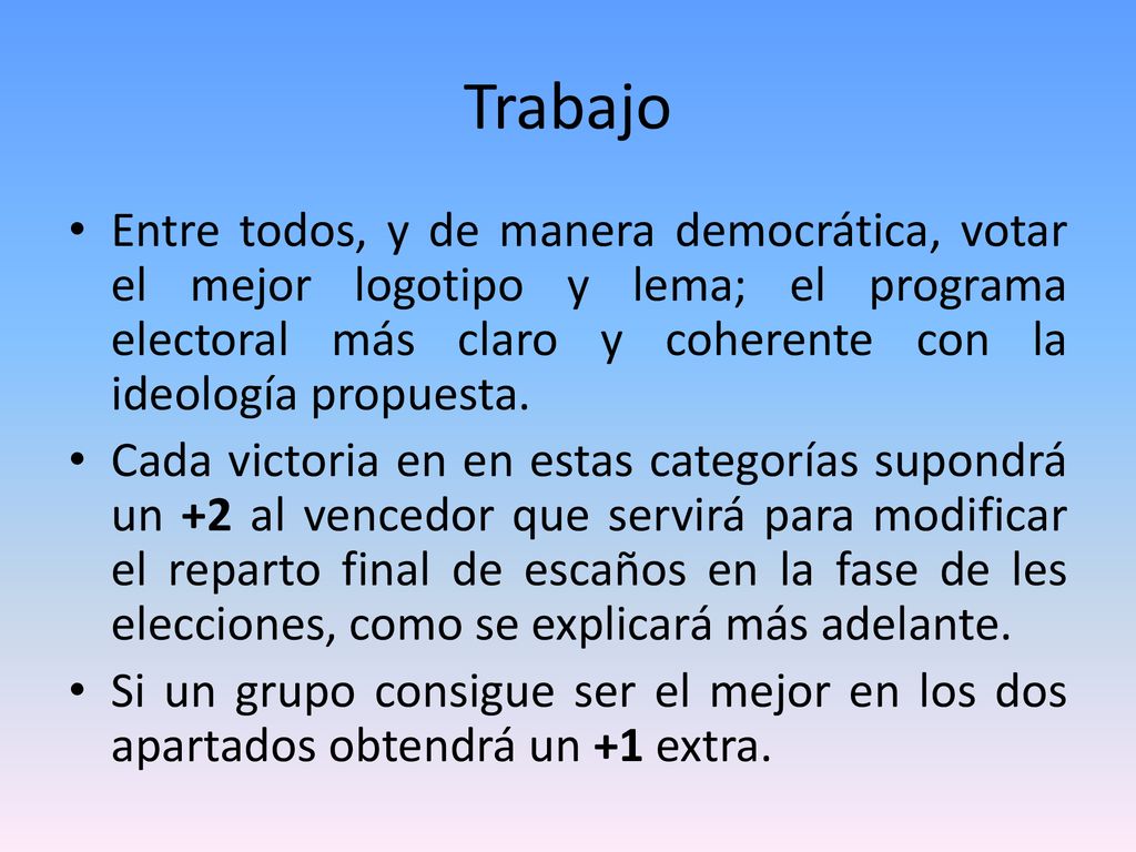 Trabajo Entre todos, y de manera democrática, votar el mejor logotipo y lema; el programa electoral más claro y coherente con la ideología propuesta.