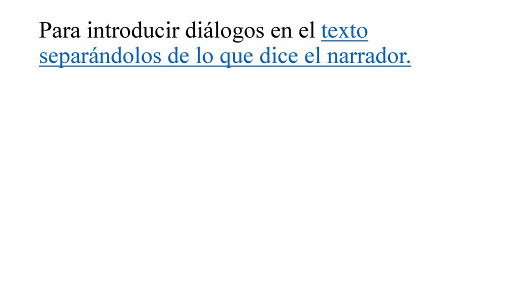 Para introducir diálogos en el texto separándolos de lo que dice el narrador.