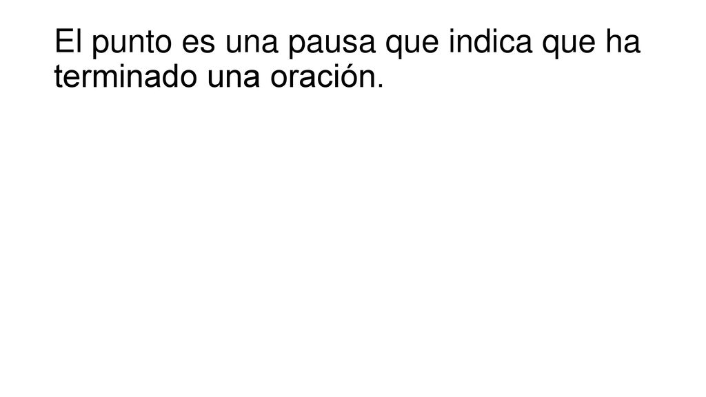 El punto es una pausa que indica que ha terminado una oración.