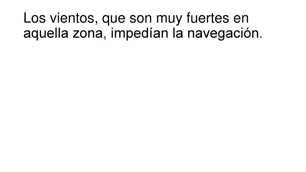 Los vientos, que son muy fuertes en aquella zona, impedían la navegación.