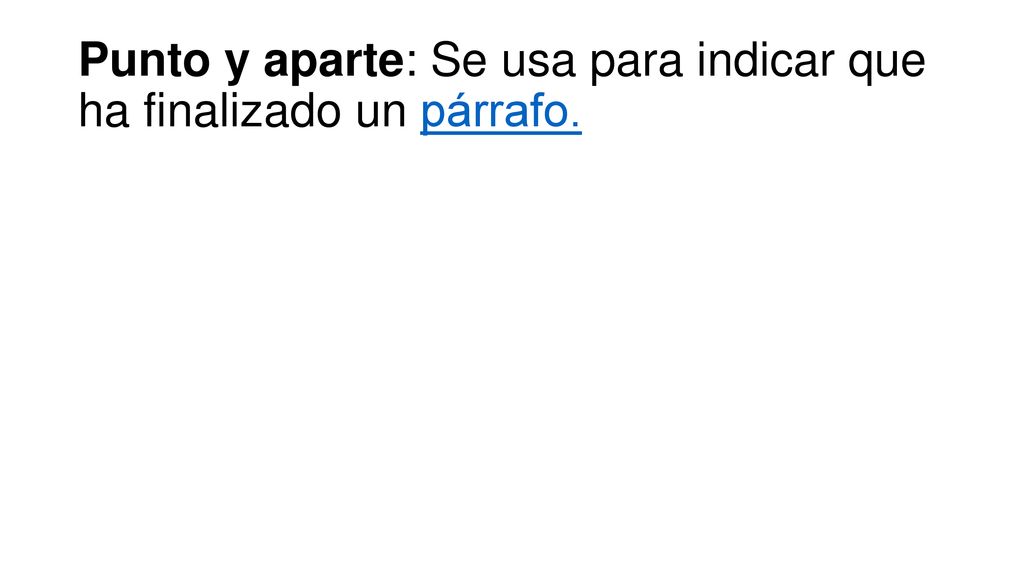 Punto y aparte: Se usa para indicar que ha finalizado un párrafo.
