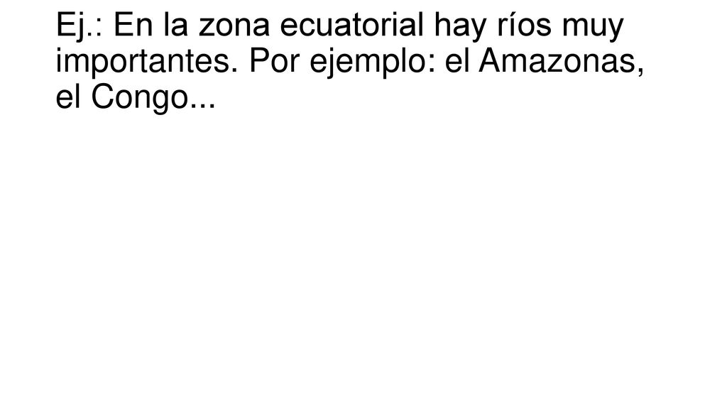 Ej. : En la zona ecuatorial hay ríos muy importantes
