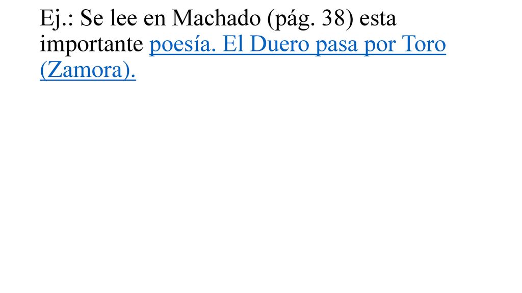 Ej. : Se lee en Machado (pág. 38) esta importante poesía