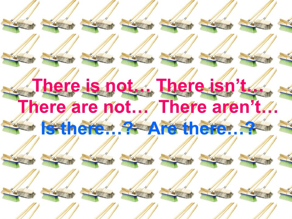 There is not… There isn’t… There are not… There aren’t… Is there…