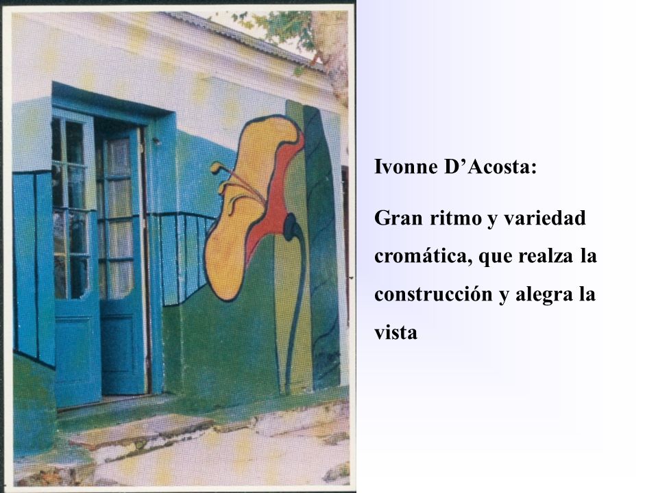 Ivonne D’Acosta: Gran ritmo y variedad cromática, que realza la construcción y alegra la vista