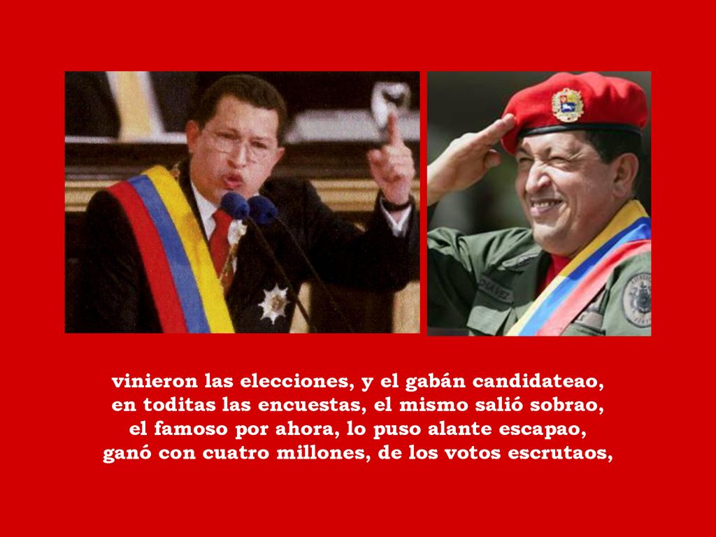 vinieron las elecciones, y el gabán candidateao, en toditas las encuestas, el mismo salió sobrao, el famoso por ahora, lo puso alante escapao, ganó con cuatro millones, de los votos escrutaos,