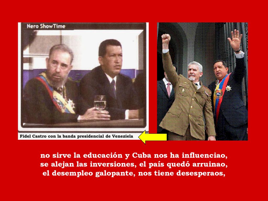 no sirve la educación y Cuba nos ha influenciao, se alejan las inversiones, el país quedó arruinao, el desempleo galopante, nos tiene desesperaos,