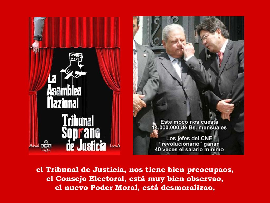 el Tribunal de Justicia, nos tiene bien preocupaos, el Consejo Electoral, está muy bien observao, el nuevo Poder Moral, está desmoralizao,