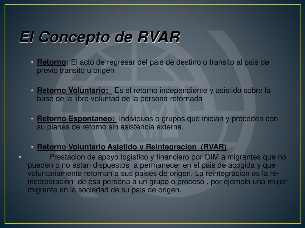 El Concepto de RVAR Retorno: El acto de regresar del pais de destino o transito al pais de previo transito u origen.
