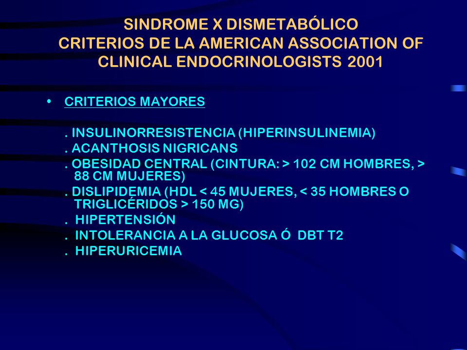 SINDROME X DISMETABÓLICO CRITERIOS DE LA AMERICAN ASSOCIATION OF CLINICAL ENDOCRINOLOGISTS 2001