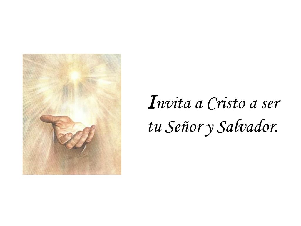 Invita a Cristo a ser tu Señor y Salvador.