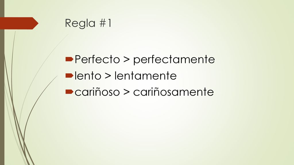 Regla #1 Perfecto > perfectamente lento > lentamente cariñoso > cariñosamente