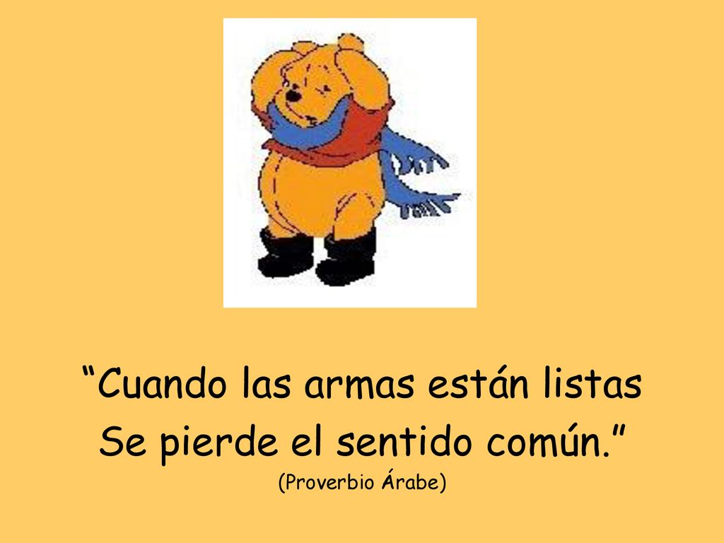 Cuando las armas están listas Se pierde el sentido común.