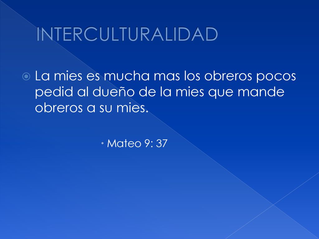 INTERCULTURALIDAD La mies es mucha mas los obreros pocos pedid al dueño de la mies que mande obreros a su mies.