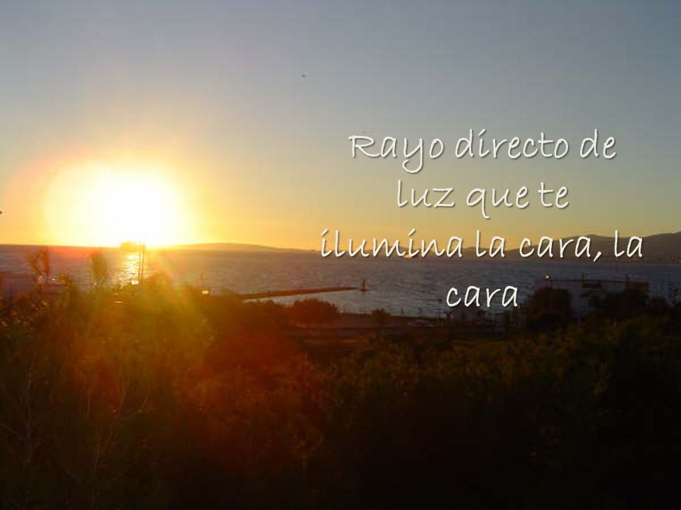 Rayo directo de luz que te ilumina la cara, la cara