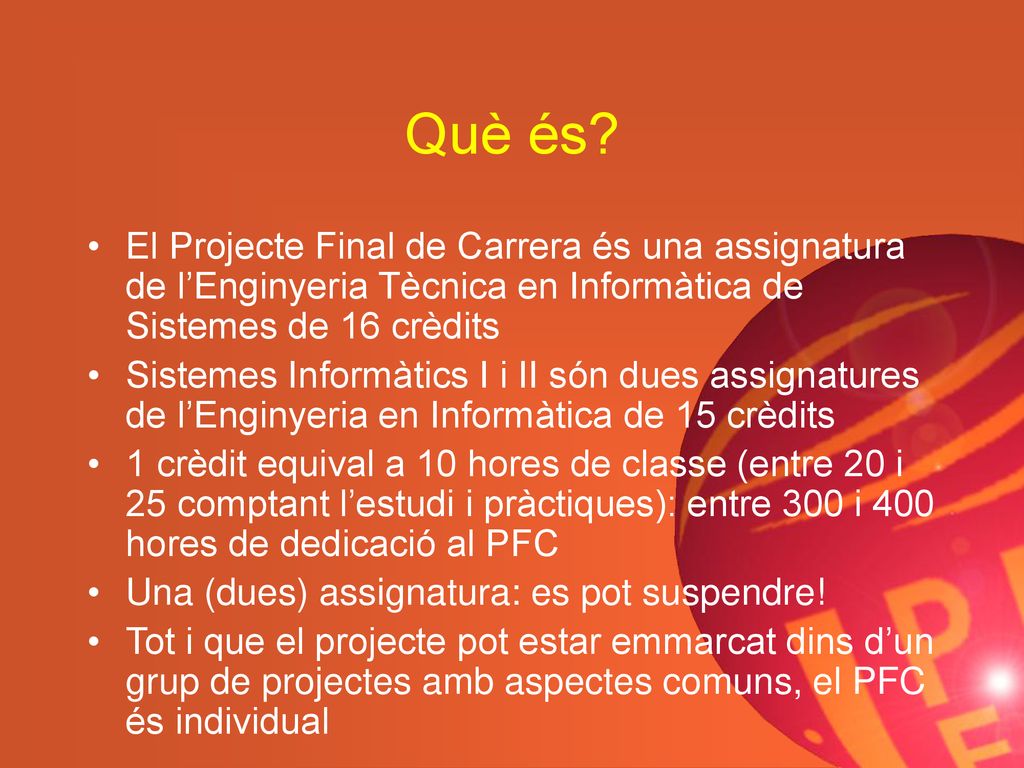 Què és El Projecte Final de Carrera és una assignatura de l’Enginyeria Tècnica en Informàtica de Sistemes de 16 crèdits.