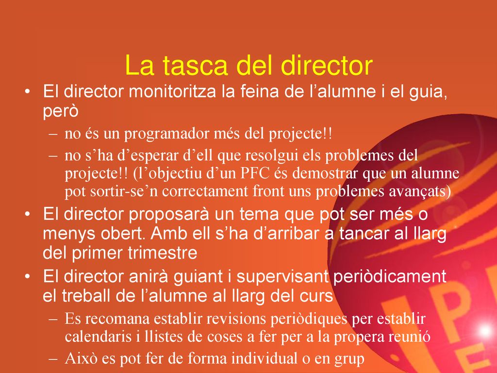 La tasca del director El director monitoritza la feina de l’alumne i el guia, però. no és un programador més del projecte!!