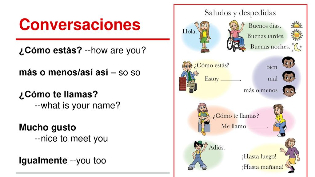 Conversaciones ¿Cómo estás --how are you más o menos/así así – so so