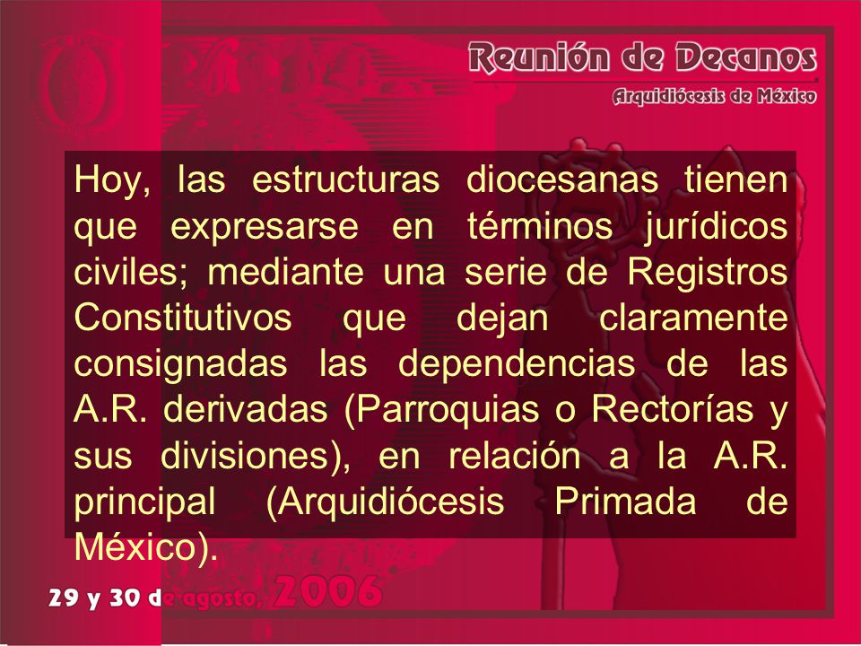 Hoy, las estructuras diocesanas tienen que expresarse en términos jurídicos civiles; mediante una serie de Registros Constitutivos que dejan claramente consignadas las dependencias de las A.R.