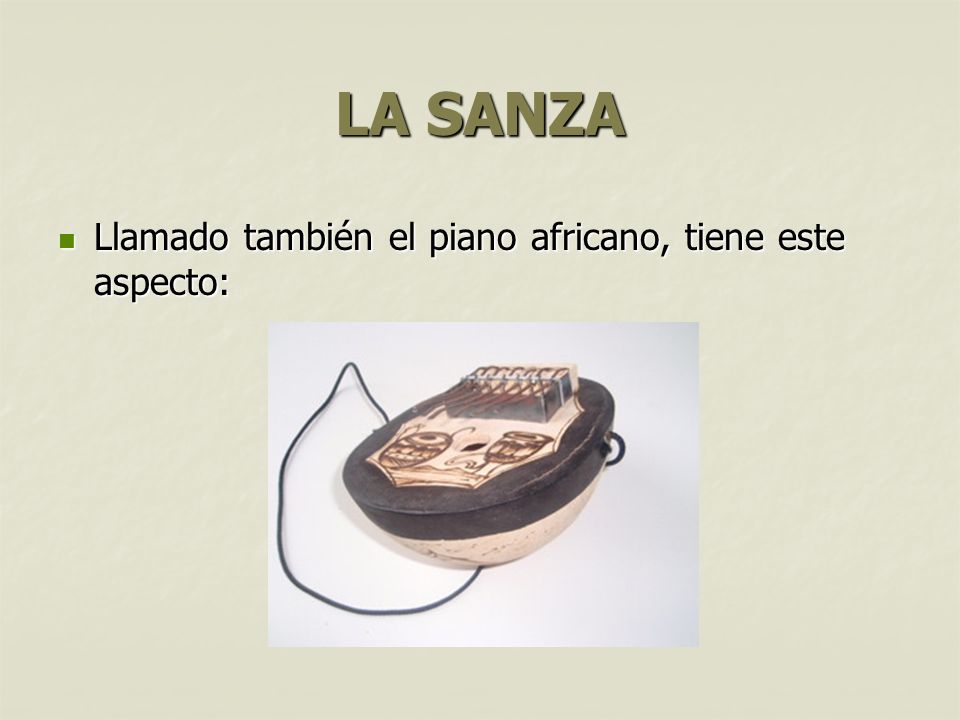 LA SANZA Llamado también el piano africano, tiene este aspecto: