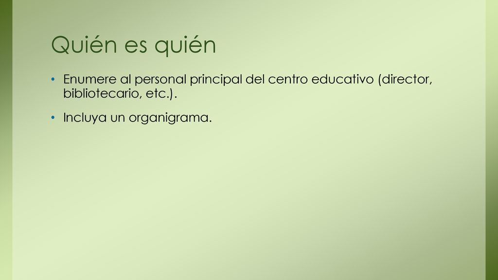 Quién es quién Enumere al personal principal del centro educativo (director, bibliotecario, etc.).